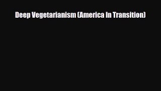 PDF Download Deep Vegetarianism (America In Transition) PDF Full Ebook