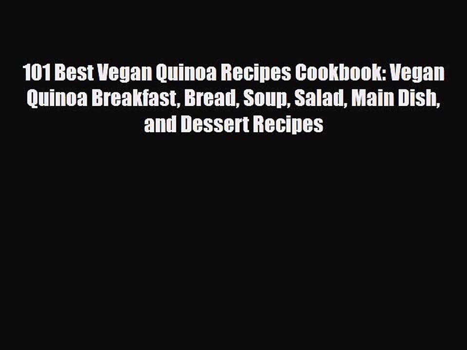 PDF Download 101 Best Vegan Quinoa Recipes Cookbook: Vegan Quinoa Breakfast Bread Soup Salad
