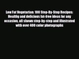 PDF Download Low Fat Vegetarian: 100 Step-By-Step Recipes: Healthy and delicious fat-free ideas
