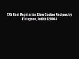 PDF Download 125 Best Vegetarian Slow Cooker Recipes by Finlayson Judith (2004) Download Online