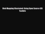 Read Web Mapping Illustrated: Using Open Source GIS Toolkits Ebook Online