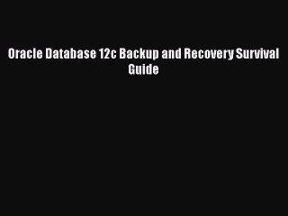 [PDF Download] Oracle Database 12c Backup and Recovery Survival Guide [Read] Full Ebook