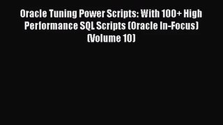 [PDF Download] Oracle Tuning Power Scripts: With 100+ High Performance SQL Scripts (Oracle