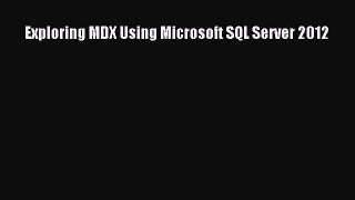 Read Exploring MDX Using Microsoft SQL Server 2012 Ebook Free