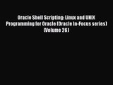 Download Oracle Shell Scripting: Linux and UNIX Programming for Oracle (Oracle In-Focus series)