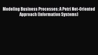 Read Modeling Business Processes: A Petri Net-Oriented Approach (Information Systems) PDF Free