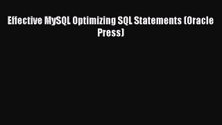 [PDF Download] Effective MySQL Optimizing SQL Statements (Oracle Press) [Download] Online