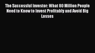 [PDF Download] The Successful Investor: What 80 Million People Need to Know to Invest Profitably