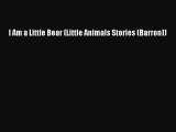 [PDF Download] I Am a Little Bear (Little Animals Stories (Barron)) [PDF] Full Ebook
