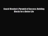 [PDF Download] Coach Wooden's Pyramid of Success: Building Blocks for a Better Life [PDF] Online
