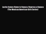 [PDF Download] Lucita Comes Home to Oaxaca: Regresa a Oaxaca (The Mexican American Girls Series)