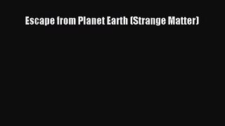[PDF Download] Escape from Planet Earth (Strange Matter) [PDF] Online