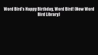 [PDF Download] Word Bird's Happy Birthday Word Bird! (New Word Bird Library) [Download] Full