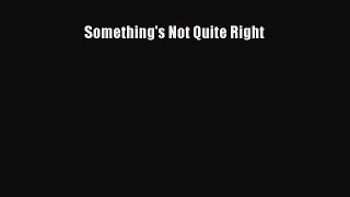 [PDF Download] Something's Not Quite Right [PDF] Online