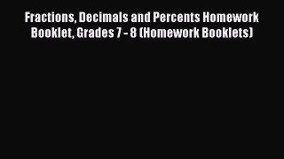 [PDF Download] Fractions Decimals and Percents Homework Booklet Grades 7 - 8 (Homework Booklets)