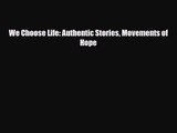 [PDF Download] We Choose Life: Authentic Stories Movements of Hope [Download] Online