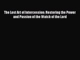 The Lost Art of Intercession: Restoring the Power and Passion of the Watch of the Lord [Download]