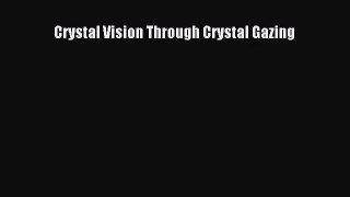 [PDF Download] Crystal Vision Through Crystal Gazing [PDF] Online