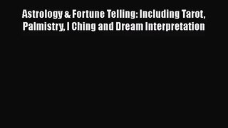 [PDF Download] Astrology & Fortune Telling: Including Tarot Palmistry I Ching and Dream Interpretation