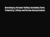 [PDF Download] Astrology & Fortune Telling: Including Tarot Palmistry I Ching and Dream Interpretation