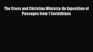 The Cross and Christian Ministry: An Exposition of Passages from 1 Corinthians [PDF Download]