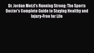 Dr. Jordan Metzl's Running Strong: The Sports Doctor's Complete Guide to Staying Healthy and