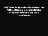Faith Based: Religious Neoliberalism and the Politics of Welfare in the United States (Geographies
