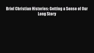 Brief Christian Histories: Getting a Sense of Our Long Story [PDF Download] Full Ebook