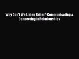 [PDF Download] Why Don't We Listen Better? Communicating & Connecting in Relationships [PDF]