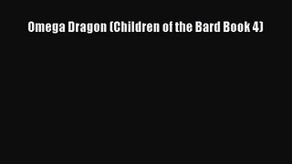 Omega Dragon (Children of the Bard Book 4) [Read] Full Ebook