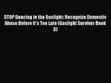 STOP Dancing in the Gaslight: Recognize Domestic Abuse Before It's Too Late (Gaslight Survivor