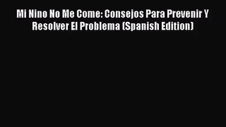 Mi Nino No Me Come: Consejos Para Prevenir Y Resolver El Problema (Spanish Edition) [Read]