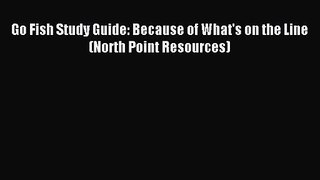 Go Fish Study Guide: Because of What's on the Line (North Point Resources) [PDF Download] Online