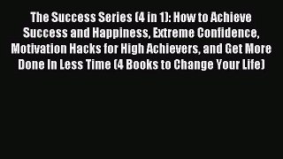 The Success Series (4 in 1): How to Achieve Success and Happiness Extreme Confidence Motivation