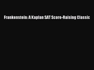 Frankenstein: A Kaplan SAT Score-Raising Classic [Read] Full Ebook