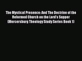 The Mystical Presence: And The Doctrine of the Reformed Church on the Lord's Supper (Mercersburg