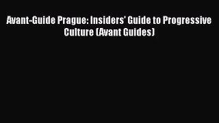Avant-Guide Prague: Insiders' Guide to Progressive Culture (Avant Guides) [PDF Download] Full