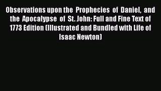 Observations upon the  Prophecies  of  Daniel  and the  Apocalypse  of  St. John: Full and