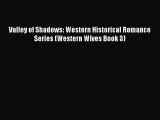 Valley of Shadows: Western Historical Romance Series (Western Wives Book 3) [Read] Full Ebook
