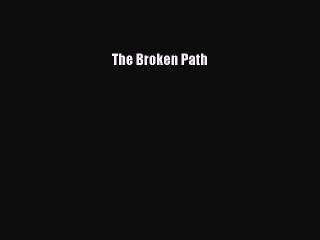 The Broken Path [Read] Full Ebook