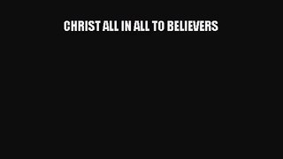 CHRIST ALL IN ALL TO BELIEVERS [Read] Online
