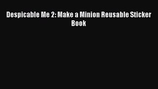 [PDF Download] Despicable Me 2: Make a Minion Reusable Sticker Book [PDF] Online