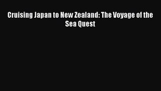 Cruising Japan to New Zealand: The Voyage of the Sea Quest [Read] Full Ebook