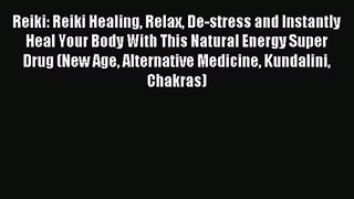 Reiki: Reiki Healing Relax De-stress and Instantly Heal Your Body With This Natural Energy