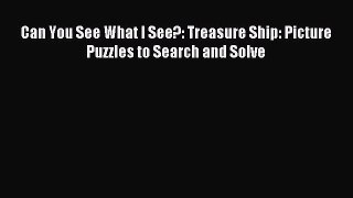 [PDF Download] Can You See What I See?: Treasure Ship: Picture Puzzles to Search and Solve
