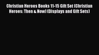 Christian Heroes Books 11-15 Gift Set (Christian Heroes: Then & Now) (Displays and Gift Sets)