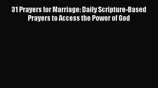 31 Prayers for Marriage: Daily Scripture-Based Prayers to Access the Power of God [Read] Online