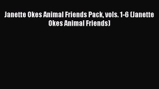 [PDF Download] Janette Okes Animal Friends Pack vols. 1-6 (Janette Okes Animal Friends) [Read]