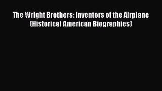 [PDF Download] The Wright Brothers: Inventors of the Airplane (Historical American Biographies)