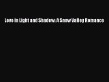 Love in Light and Shadow: A Snow Valley Romance [Read] Full Ebook